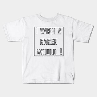 i wish a karen would Kids T-Shirt